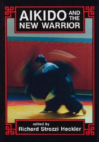 Aikido and the new warrior - the,